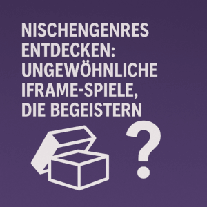 nischengenres entdecken ungewoehnliche iframe spiele die begeistern