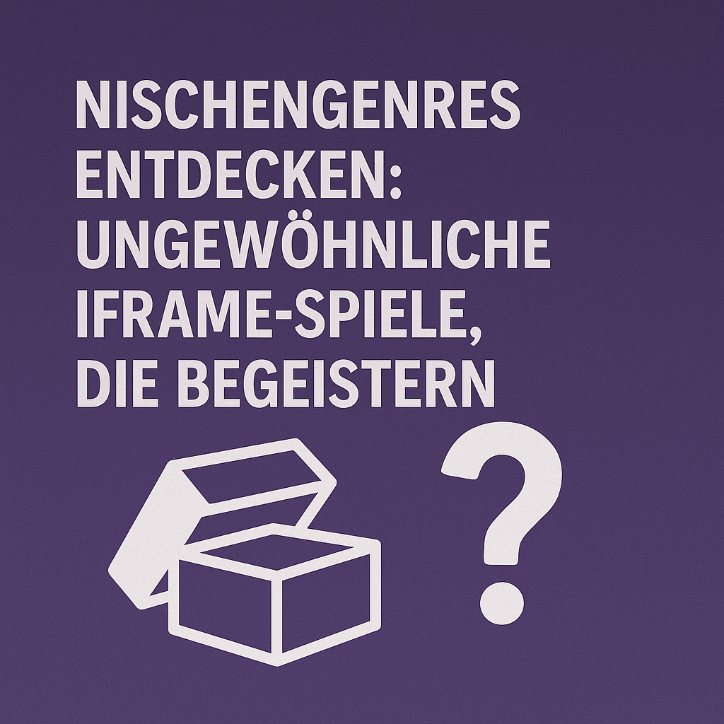 nischengenres entdecken ungewoehnliche iframe spiele die begeistern