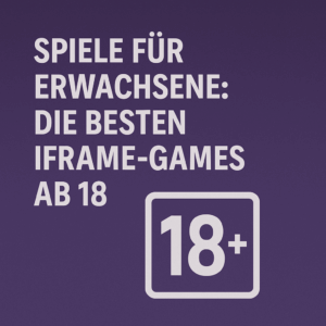 spiele fuer erwachsene die besten iframe games ab 18