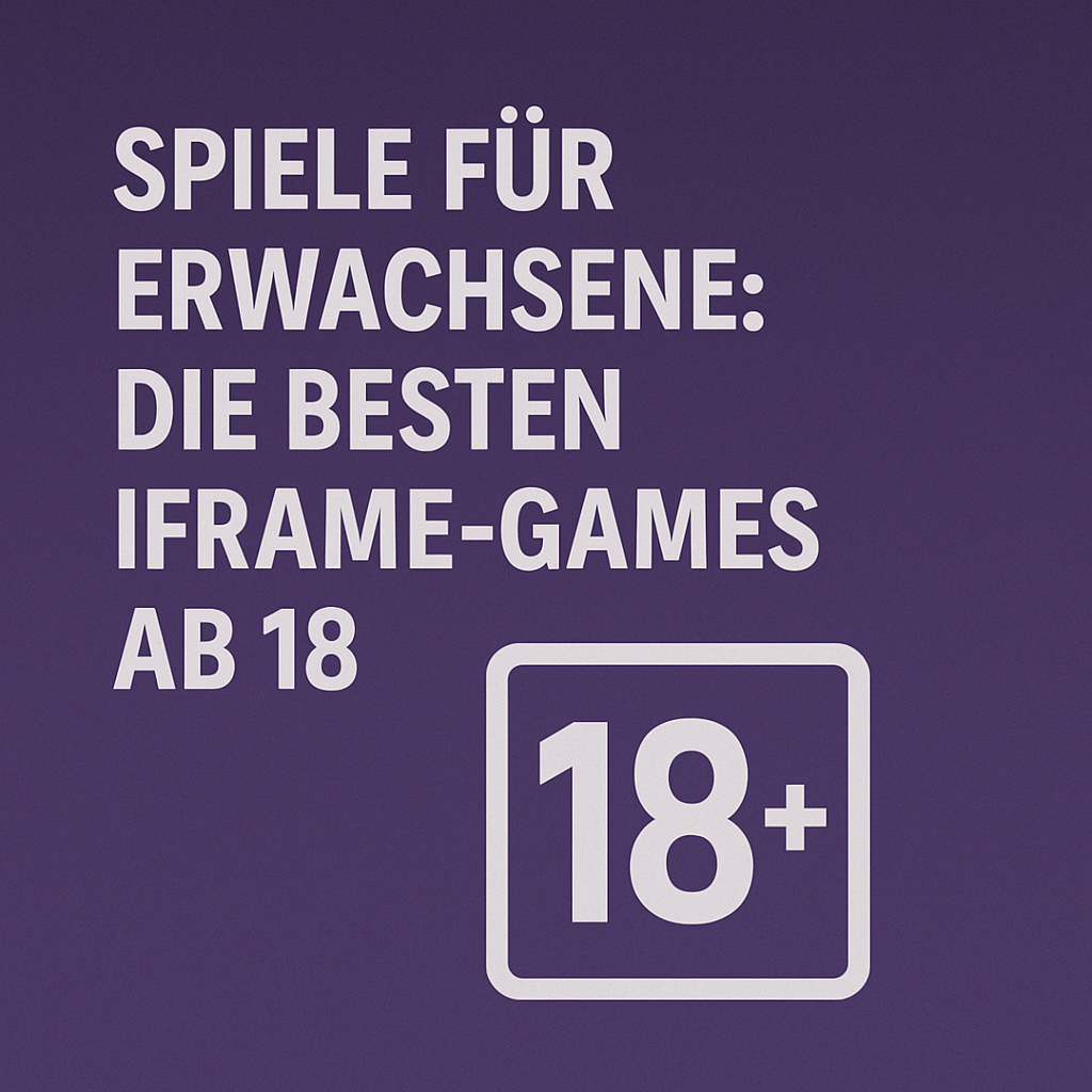 spiele fuer erwachsene die besten iframe games ab 18